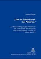 Zaehlt Die Zufriedenheit Des Patienten?: Zur Beruecksichtigung Der Praeferenzen Des Patienten Bei Der Verguetung Ambulanter Aerztlicher Leistung Im Sy 3631517068 Book Cover