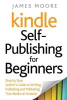 Kindle Self-Publishing for beginners: Step by Step Author’s Guide to Writing, Publishing and Marketing Your Books on Amazon 171947236X Book Cover