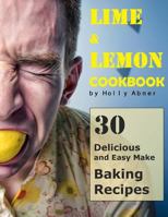 Lemon and Lime Cookbook: 30 Delicious and Easy Make Lime and Lemon Baking Recipes 1977705464 Book Cover
