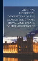 Original Historical Description of the Monastery, Chapel Royal, and Palace of Holyroodhouse B0BN4RJPDH Book Cover