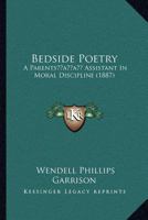 Bedside Poetry; A Parents' Assistant in Moral Discipline 1360538437 Book Cover