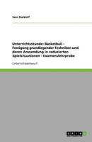 Unterrichtsstunde: Basketball - Festigung grundlegender Techniken und deren Anwendung in reduzierten Spielsituationen - Examenslehrprobe 3640168550 Book Cover