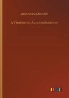 A Treatise on Acupuncturation 1523791888 Book Cover