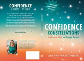 Confidence Constellations, Insights and Action for Changing Humans: An Action Guide for Men, Women and Everyone Navigating Life Transitions (Confidence Constellations Series) B0DPD7F9H1 Book Cover