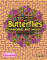 Hearts, Flowers and Butterflies Mandalas and Mazes: Puzzle Book with Coloring Pages for Teenagers and Adults B08MSGQQXP Book Cover