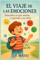 El Viaje de las Emociones: Descubre lo que sientes y aprende a ser feliz (Spanish Edition) B0F8Q1T6JH Book Cover