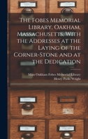 The Fobes Memorial Library, Oakham, Massachusetts, With the Addresses at the Laying of the Corner-stone and at the Dedication 1016857179 Book Cover