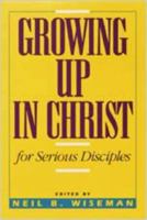 Growing Up in Christ for Serious Disciples 0834114127 Book Cover