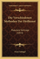 Die Verschiedenen Methoden Der Heilkunst: Populare Vortrage (1853) 1161135103 Book Cover