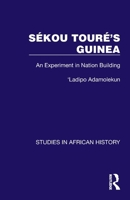 Sékou Touré’s Guinea: An Experiment in Nation Building 1032612401 Book Cover