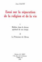 Essai Sur La Separation de la Religion Et de la Vie: I. Moliere Dans Le Drame Spirituel de Son Temps. II. La Princesse de Cleves 2707804843 Book Cover