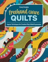 Freehand Curve Quilts: Improv Techniques for Creative Play & Bold Expression 1644036525 Book Cover
