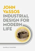 John Vassos: Industrial Design for Modern Life 0816693404 Book Cover
