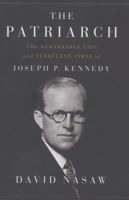 The Patriarch: The Remarkable Life and Turbulent Times of Joseph P. Kennedy 0143124072 Book Cover