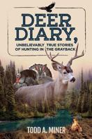 Deer Diary: Unbelievably True Stories of Hunting in the Grayback 1978273118 Book Cover