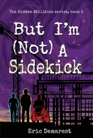 But I'm Not A Sidekick (The Hidden Abilities series) B0H51GYBNV Book Cover
