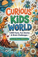 AMAZING FACTS FOR CURIOUS MINDS: Discover Fascinating Stories About Science, History, Nature, Technology, and the World Around You B0H8QYVDBC Book Cover