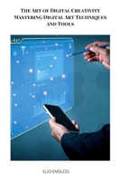 The Art of Digital Creativity Mastering Digital Art Techniques and Tools B0CQPLLVL8 Book Cover
