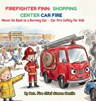Firefighter Finn: Never Go Back to a Burning Car - Car Fire Safety for Kids B0HFG9C8CT Book Cover