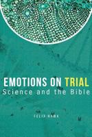 Emotions On Trial: Science and the Bible Reveal 1537696041 Book Cover