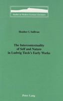 The Intercontextuality of Self and Nature in Ludwig Tieck's Early Works (Studies in Modern German Literature) 0820433977 Book Cover