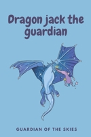 Dragon Jack the Guardian: Guardian of the Skies . Ten Dragon Tales B0CQPNM7BP Book Cover