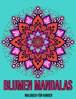 Blumen Mandalas : Malbuch für Kinder: Malbuch kinder mandala (German Edition) B08K9XD2PC Book Cover