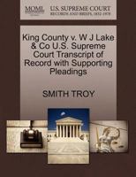 King County v. W J Lake & Co U.S. Supreme Court Transcript of Record with Supporting Pleadings 1270312871 Book Cover