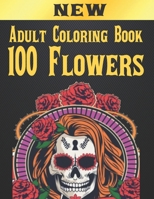 100 Flowers Adult Coloring Book: Adult Relaxation Coloring Book 100 Inspirational Floral Pattern Only Beautiful Flowers Coloring Book For Adults Relax B08Q9W9N7P Book Cover