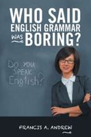 Who Said English Grammar Was Boring? 1490784225 Book Cover