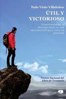 Útil y victorioso: Transformando la discapacidad en una oportunidad para vivir a plenitud 1725087979 Book Cover