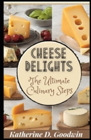 Cheese Delights: The Ultimate Culinary Steps B0CTFNVLPG Book Cover