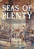 Seas of Plenty: Maritime Trade Into England and Wales, C. 1400-1540 1398122890 Book Cover