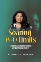 Soaring W/o Limits: A Guide to Elevate Your Mindset and Transform Your Life: A Guide to Elevating Your Thoughts and Transforming Your Life B0DV9GFJPJ Book Cover