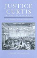 Justice Curtis In The Civil War Era: At The Crossroads Of American Constitutionalism 0813923425 Book Cover