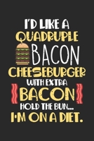 I'd like a quadruple bacon cheeseburger with extra bacon Hold the bun..: Diet Good High Fat Low Carb Suck Ketosis Gift Funn Notebook 6x9 Inches 120 dotted pages for notes, drawings, formulas Organizer 1712380532 Book Cover