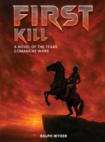 First Kill: A novel of the Texas Comanche Wars B0FFFR3K55 Book Cover