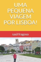 UMA PEQUENA VIAGEM POR LISBOA! B098GSZ48Q Book Cover
