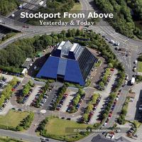 Stockport from Above: Yesterday and Today 0955726506 Book Cover