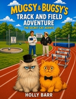 Mugsy & Bugsy's Track and Field Adventure: The Secret Cat Agents (Mugsy & Bugsy The Secret Cat Agents) B0H67PSJKH Book Cover