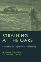 Straining at the Oars: Case Studies in Pastoral Leadership 0802868665 Book Cover