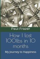 How I Lost 100 Lbs in 10 Months: My Journey to Happiness 1720192898 Book Cover