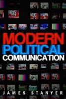 Modern Political Communications: Mediated Politics In Uncertain Terms (Polity Short Introductions) 0745627986 Book Cover