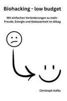 Biohacking - low budget: Mit einfachen und kostenlosen Biohacks zu mehr Freude, Energie und Gelassenheit im Alltag (German Edition) 3200096381 Book Cover