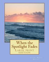 When the Spotlight Fades: Large Print Edition 1497542898 Book Cover