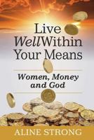 Live Well Within Your Means 0992039916 Book Cover