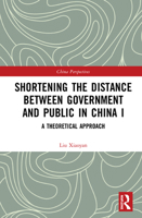 Shortening the Distance between Government and Public in China I: A Theoretical Approach 0367618532 Book Cover