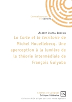 La Carte et le territoire de Michel Houellebecq: Une aperception à la lumière de la théorie intermédiale de François Guiyoba (French Edition) 2753906602 Book Cover