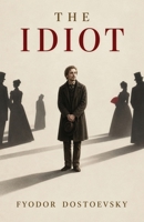 The Idiot: A Tragic Novel of Compassion, Obsession, and the Cost of Radical Goodness B0HKPHX5MS Book Cover