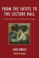 From the Shtetl to the Lecture Hall: Jewish Women and Cultural Exchange 0761859926 Book Cover